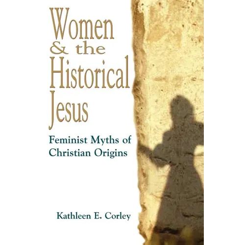 Women & the Historical Jesus: Feminist Myths of Christian Origins
