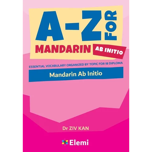 A-Z for Mandarin Ab Initio: Essential vocabulary organized by topic for IB Diploma