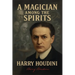 A Magician Among the Spirits - The World's Greatest Showman Exposes the Tricks of Spiritualists & Mediums