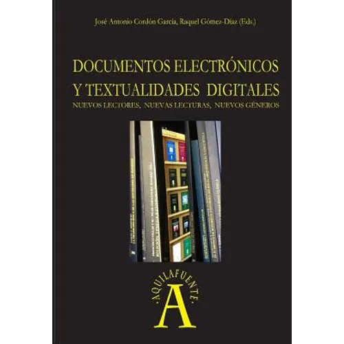 Documentos electrónicos y textualidades digitales: nuevos lectores, nuevas lecturas, nuevos géneros
