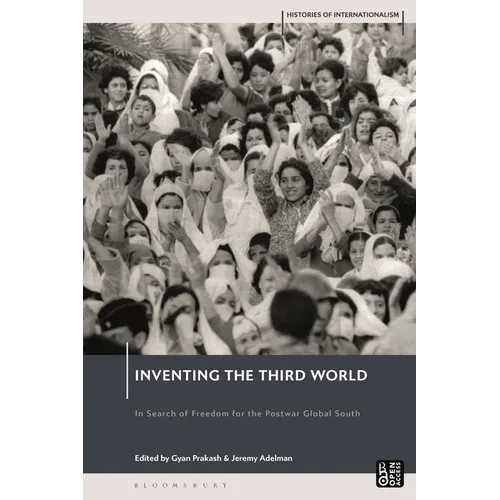 Inventing the Third World: In Search of Freedom for the Postwar Global South