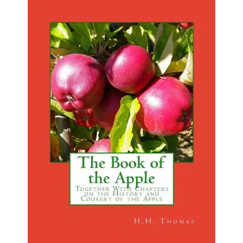 The Book of the Apple: Together With Chapters on the History and Cookery of the Apple