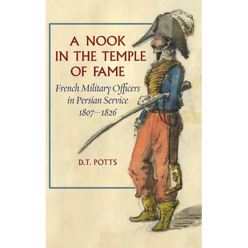 A Nook in the Temple of Fame: French Military Officers in Persian Service, 1807-1826