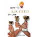How To Succeed In Life?