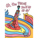 Oh, the Places You'll Go Oh Oh!