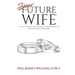 Dear Future Wife: A Man's Guide and a Woman's Reference to Healthy Relationships