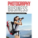 Photography Business: A Beginner's Guide to Making Money as an Adventure Sports Photographer