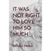 It Was Not Right To Love Him So Much