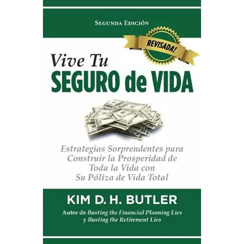 Vive Tu Seguro de Vida: Estrategias Sorprendentes Para Construir La Prosperidad de Toda La Vida Con Su Póliza de Vida Total