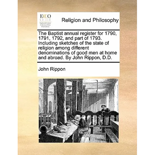 The Baptist annual register for 1790, 1791, 1792, and part of 1793. Including sketches of the state of religion among different denominations of good