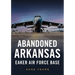 Abandoned Arkansas: Eaker Air Force Base