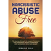 Narcissistic Abuse Free: The Journey Through the Stages of Recovery from Emotionally Abusive Relationships with Narcissists and Other Toxic People