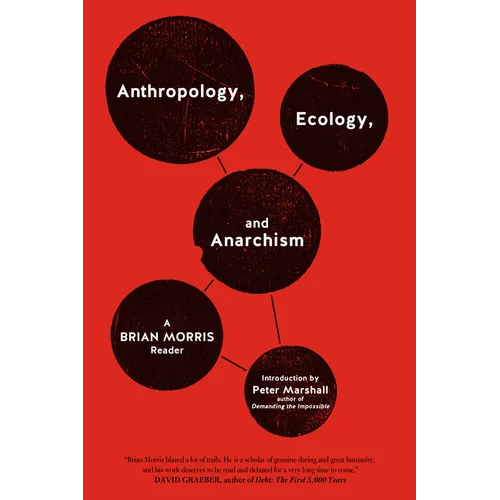 Anthropology, Ecology, and Anarchism: A Brian Morris Reader