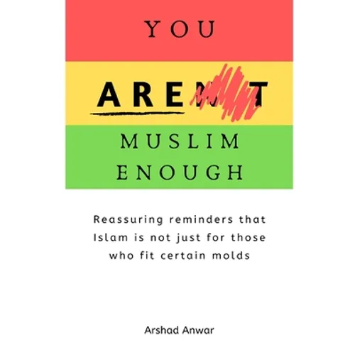You Are Muslim Enough: Reassuring reminders that Islam is not just for those who fit certain molds