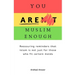You Are Muslim Enough: Reassuring reminders that Islam is not just for those who fit certain molds