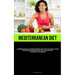 Mediterranean Diet: The Comprehensive Guide To The Low-Carb Mediterranean Diet, Which Is Both A Healthy And Effective Method For Losing Weight And Imp