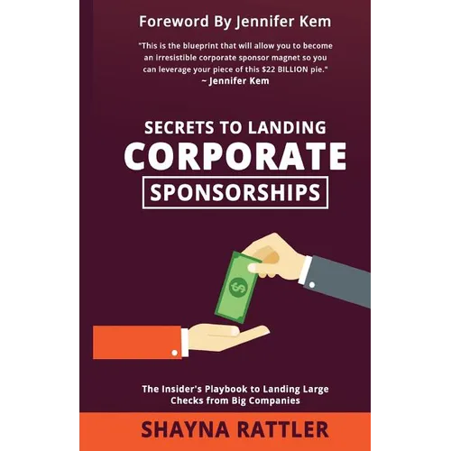 Secrets to Landing Corporate Sponsorships: The Insider's Playbook to Landing Large Checks from Big Companies