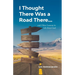 I Thought There Was a Road There: and other Lessons in Life from God