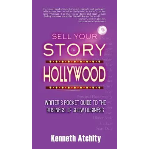 Sell Your Story to Hollywood: Writer's Pocket Guide to the Business of Show Business