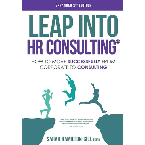 Leap into HR Consulting 2nd Ed.: How to move successfully from Corporate to HR Consulting