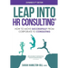Leap into HR Consulting 2nd Ed.: How to move successfully from Corporate to HR Consulting
