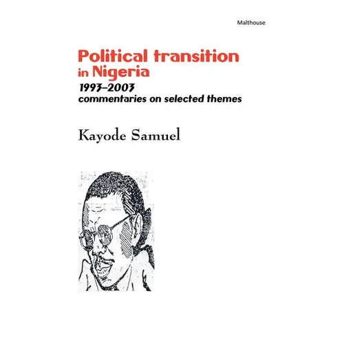 Political Transition in Nigeria 1993-2003. Commentaries on Selected Themes