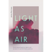 Light as Air: Practicing Authenticity, Depth, and Purpose in a World of Empty Promises