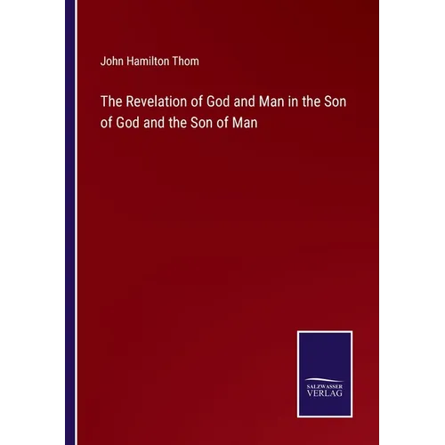 The Revelation of God and Man in the Son of God and the Son of Man