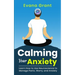 Calming Your Anxiety: Learn How to Use Neuroscience to Manage Panic, Worry, and Anxiety