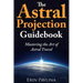 The Astral Projection Guidebook: Mastering the Art of Astral Travel