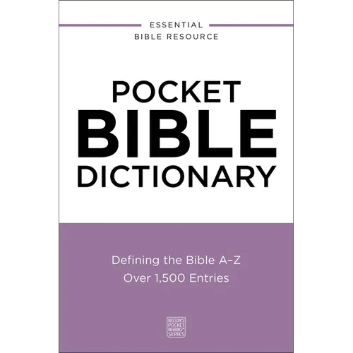Pocket Bible Dictionary: Defining the Bible A-Z---Over 1,500 Entries