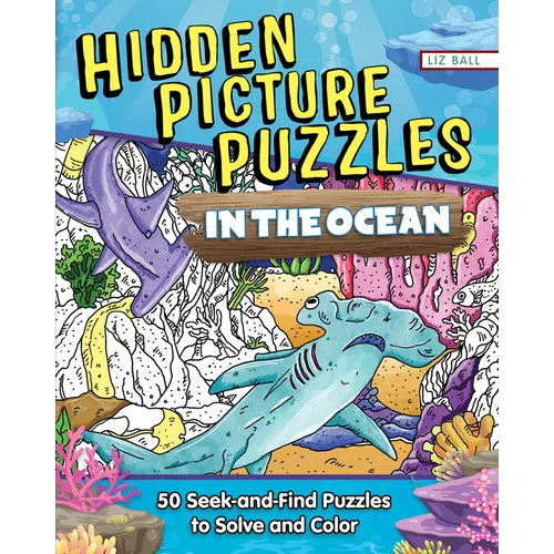 Hidden Picture Puzzles in the Ocean: 50 Seek-And-Find Puzzles to Solve and Color
