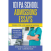 101 PA School Admissions Essays: Stories of life in the pursuit of medicine