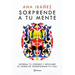 Sorprende a Tu Mente: Entrena Tu Cerebro Y Descubre El Poder de Transformar Tu Vida / Surprise Your Mind: Train Your Brain...
