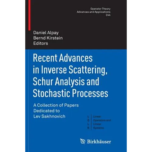 Recent Advances in Inverse Scattering, Schur Analysis and Stochastic Processes: A Collection of Papers Dedicated to Lev Sakhnovich