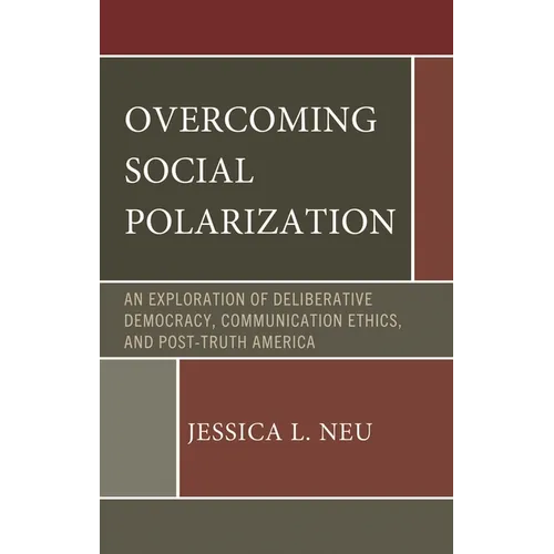 Overcoming Social Polarization: An Exploration of Deliberative Democracy, Communication Ethics, and Post-Truth America