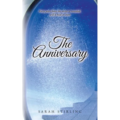The Anniversary: Forty years later the secret is revealed, will it heal or hurt
