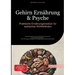 Gehirn Ernährung & Psyche: Praktische Ernährungsmedizin für seelisches Wohlbefinden: Besser denken durch Gehirnoptimierung und Ernährungsumstellung -
