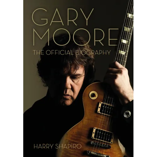 Gary Moore: The Official Biography