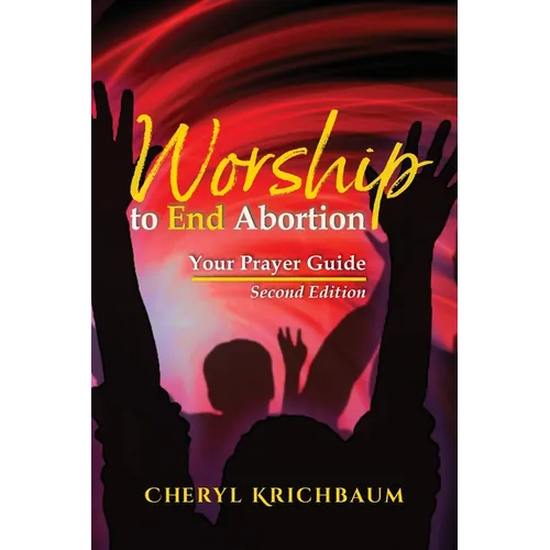 Worship to End Abortion: Your Prayer Guide