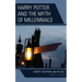Harry Potter and the Myth of Millennials: Identity, Reception, and Politics