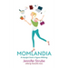 Momlandia: An Imperfect Guide to Organic Mothering