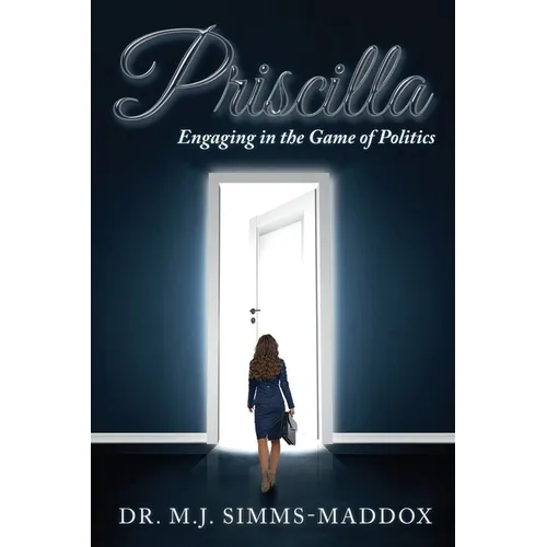 Priscilla: Engaging in the Game of Politics