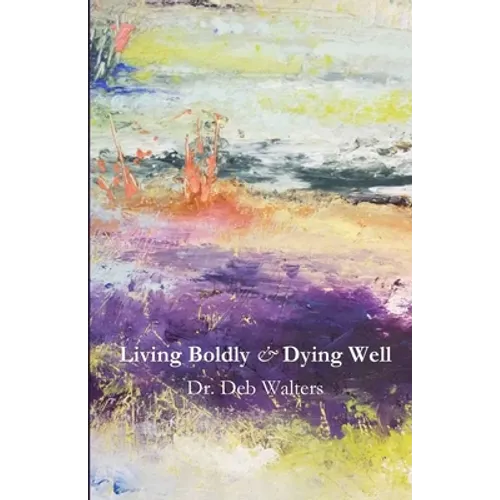 Living Boldly and Dying Well