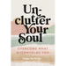 Unclutter Your Soul: Overcome What Overwhelms You