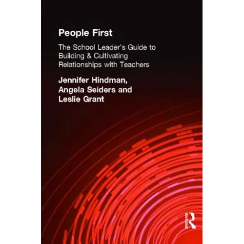 People First!: The School Leader's Guide to Building and Cultivating Relationships with Teachers