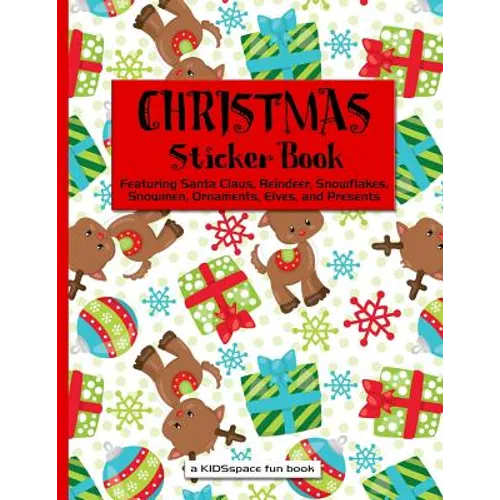 Christmas Sticker Book (A KIDSspace Fun Book): Featuring Santa Claus, Reindeer, Snowflakes, Snowmen, Ornaments, Elves, and Presents