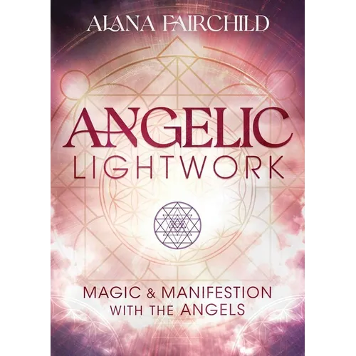 Angelic Lightwork: Magic & Manifestation with the Angels