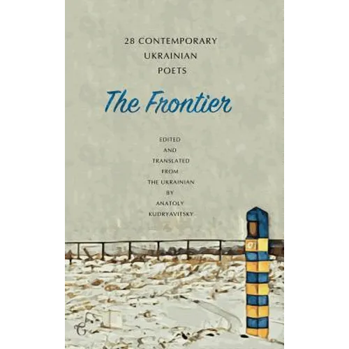 The Frontier: 28 Contemporary Ukrainian Poets: An Anthology (A Bilingual Edition)