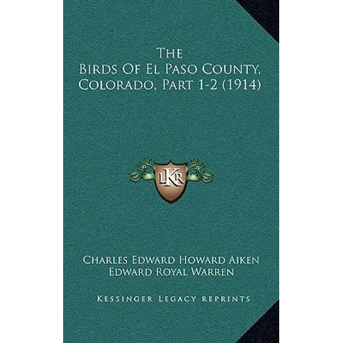 The Birds Of El Paso County, Colorado, Part 1-2 (1914)